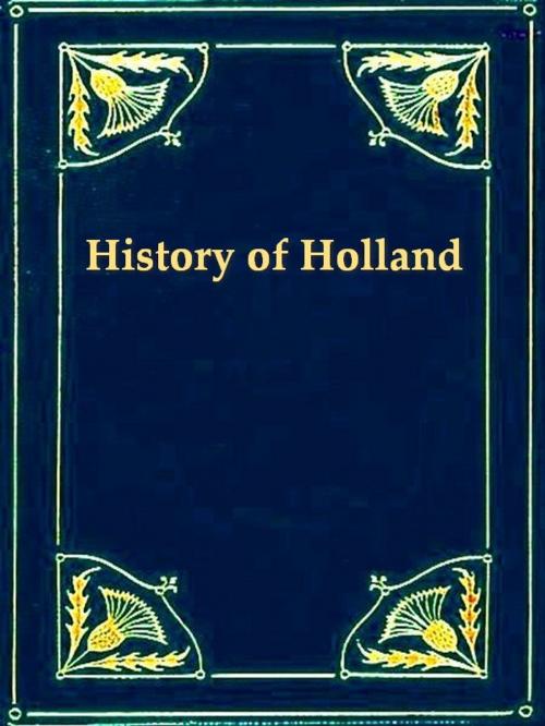 Cover of the book Holland: The History of the Netherlands by Thomas Colley Grattan, Julian Hawthorne, VolumesOfValue