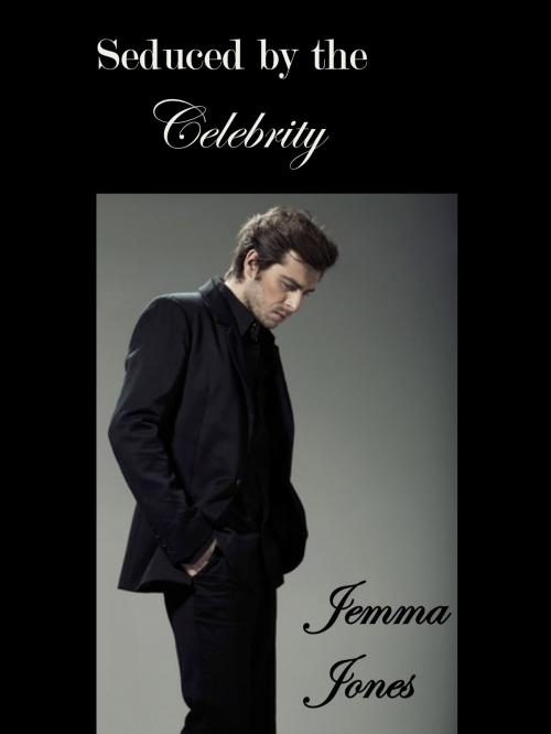 Cover of the book Seduced by the Celebrity by Jemma Jones, Jemma Jones