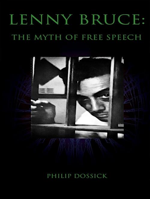 Cover of the book Lenny Bruce: The Myth of Free Speech by Philip Dossick, Editions Artisan Devereaux LLC