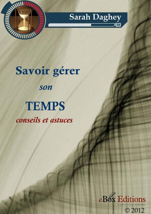 Cover of the book Savoir gérer son temps by Daghey Sarah, eBoxeditions