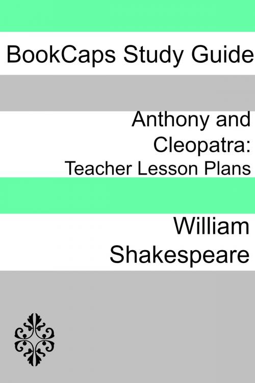 Cover of the book Anthony and Cleopatra: Teacher Lesson Plans by LessonCaps, BookCaps Study Guides