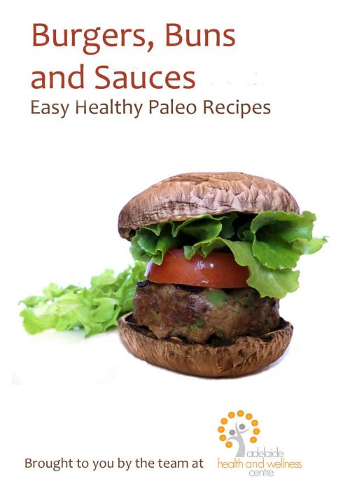 Cover of the book Burgers, Buns and Sauces by Brad Billingsley, adelaide health and wellness centre