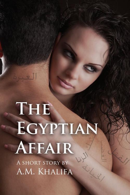 Cover of the book The Egyptian Affair by A.M. Khalifa, A.M. Khalifa