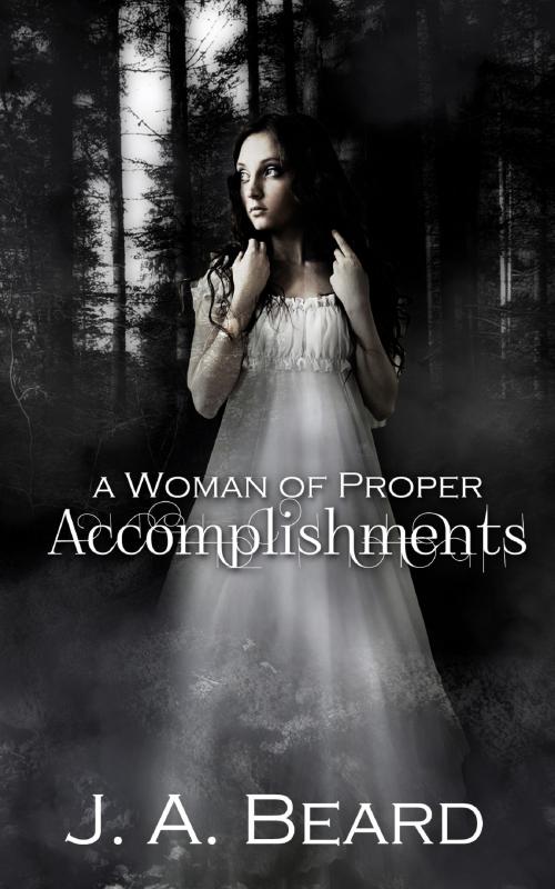 Cover of the book A Woman of Proper Accomplishments by J.A. Beard, J.A. Beard