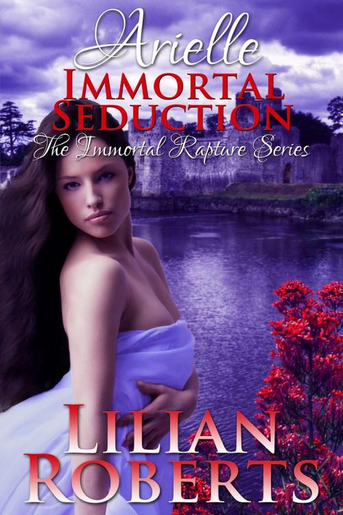 Cover of the book Arielle Immortal Seduction by Lilian Roberts, Lilian Roberts