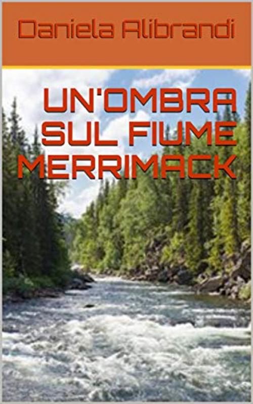 Cover of the book UN' OMBRA SUL FIUME MERRIMACK by Daniela Alibrandi, Youcanprint