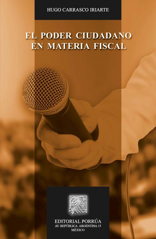 Cover of the book El poder ciudadano en materia fiscal by Hugo Carrasco Iriarte, Editorial Porrúa México