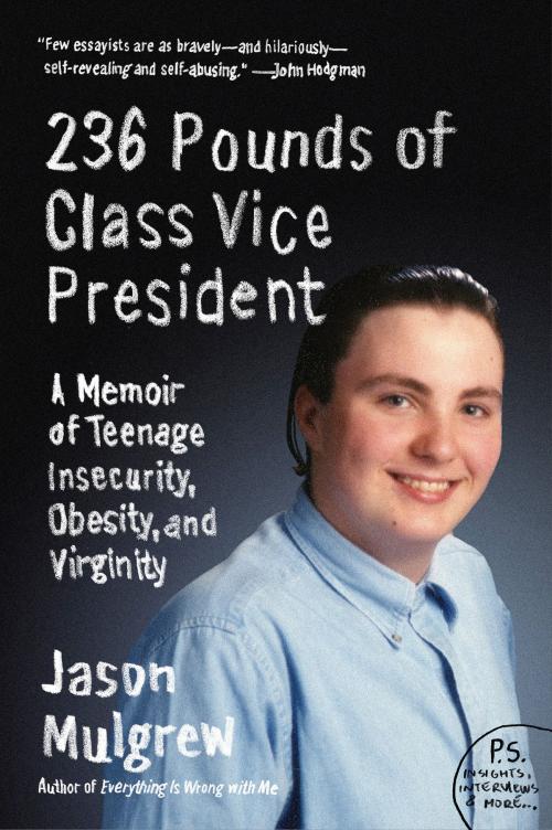 Cover of the book 236 Pounds of Class Vice President by Jason Mulgrew, Harper Perennial