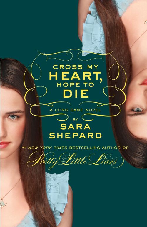 Cover of the book The Lying Game #5: Cross My Heart, Hope to Die by Sara Shepard, HarperTeen