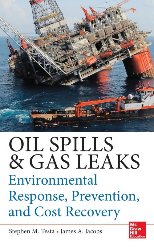 Cover of the book Oil Spills and Gas Leaks: Environmental Response, Prevention and Cost Recovery by Stephen M. Testa, James A. Jacobs, McGraw-Hill Education