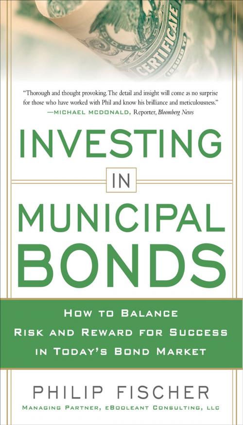 Cover of the book INVESTING IN MUNICIPAL BONDS: How to Balance Risk and Reward for Success in Today’s Bond Market by Philip Fischer, McGraw-Hill Education