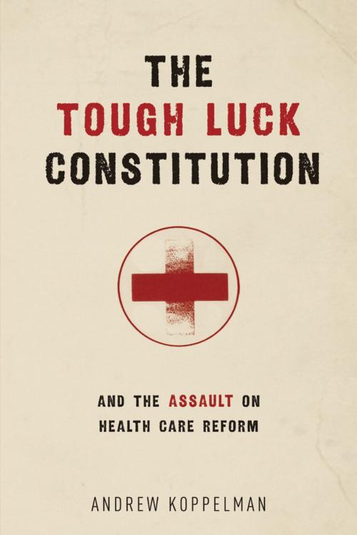 Cover of the book The Tough Luck Constitution and the Assault on Health Care Reform by Andrew Koppelman, Oxford University Press