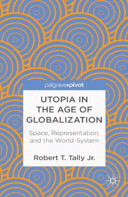 Cover of the book Utopia in the Age of Globalization by Robert T. Tally Jr., Palgrave Macmillan US