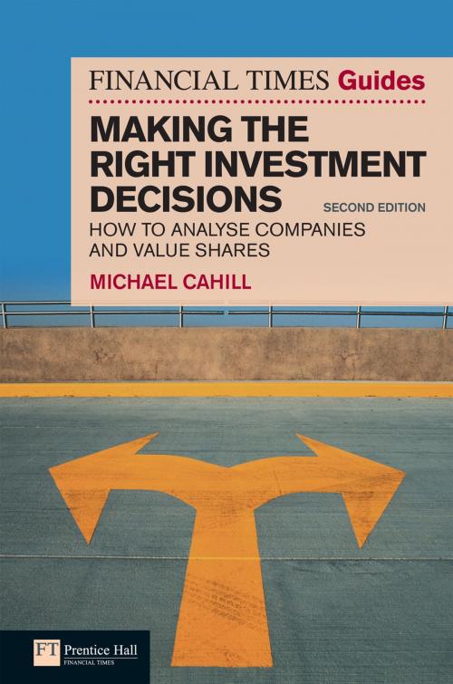 Cover of the book Financial Times Guide to Making the Right Investment Decisions by Michael Cahill, Pearson Education Limited