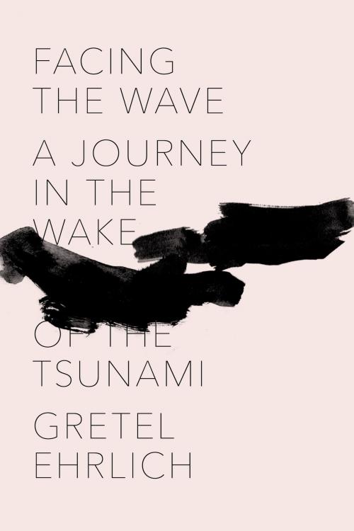 Cover of the book Facing the Wave by Gretel Ehrlich, Knopf Doubleday Publishing Group
