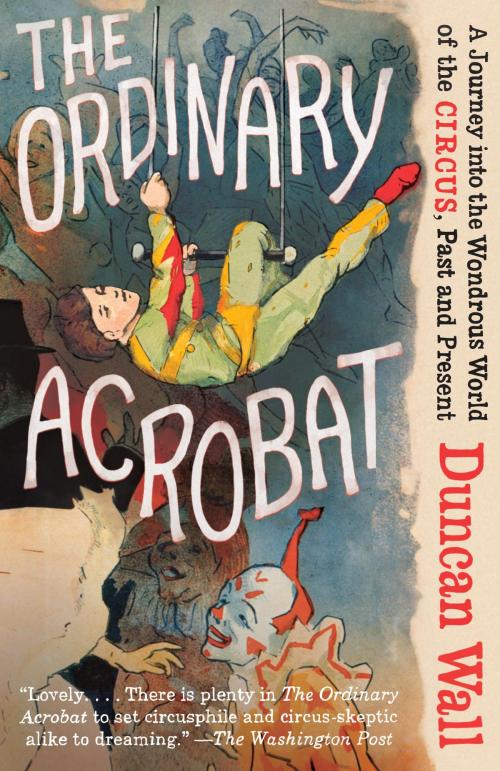 Cover of the book The Ordinary Acrobat by Duncan Wall, Knopf Doubleday Publishing Group