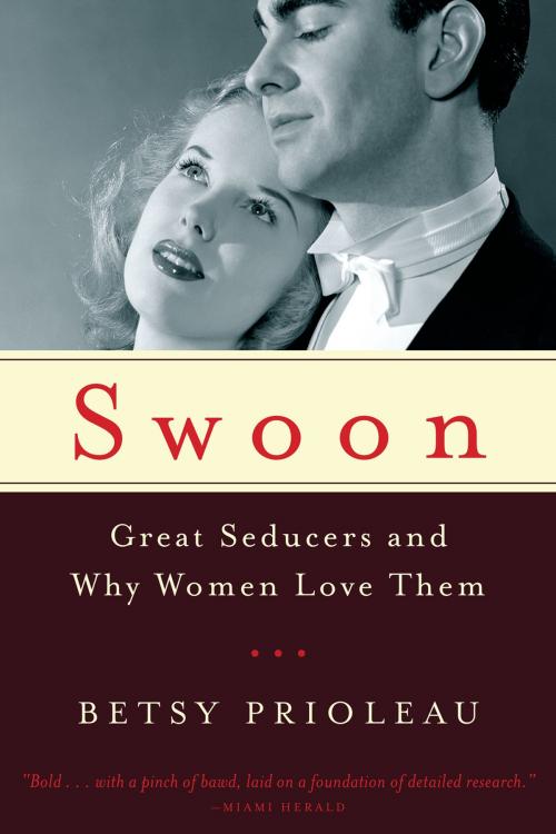 Cover of the book Swoon: Great Seducers and Why Women Love Them by Betsy Prioleau, W. W. Norton & Company