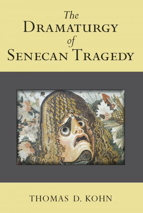 Cover of the book The Dramaturgy of Senecan Tragedy by Thomas Kohn, University of Michigan Press