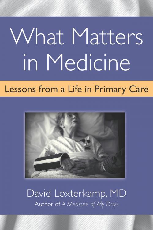 Cover of the book What Matters in Medicine by David Loxterkamp, University of Michigan Press