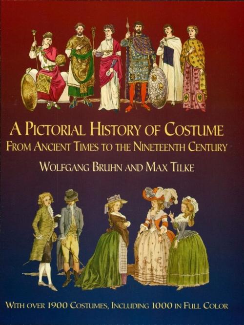 Cover of the book A Pictorial History of Costume From Ancient Times to the Nineteenth Century by Wolfgang Bruhn, Max Tilke, Dover Publications