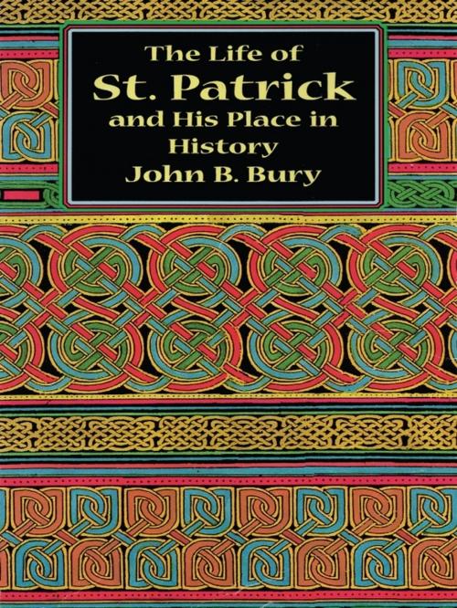 Cover of the book The Life of St. Patrick and His Place in History by John B. Bury, Dover Publications