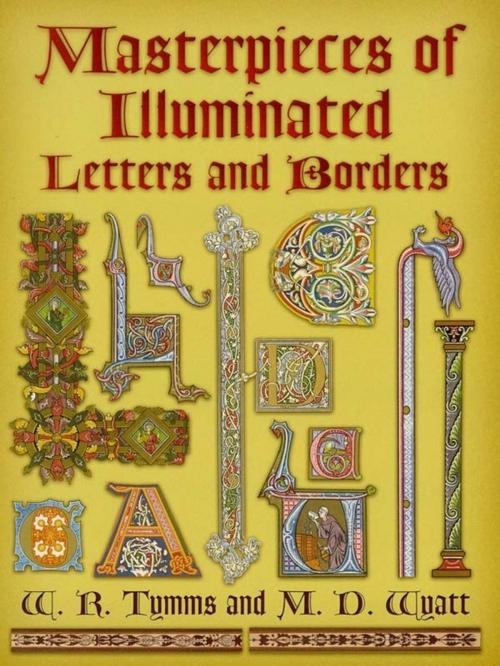 Cover of the book Masterpieces of Illuminated Letters and Borders by W. R. Tymms, M. D. Wyatt, Dover Publications