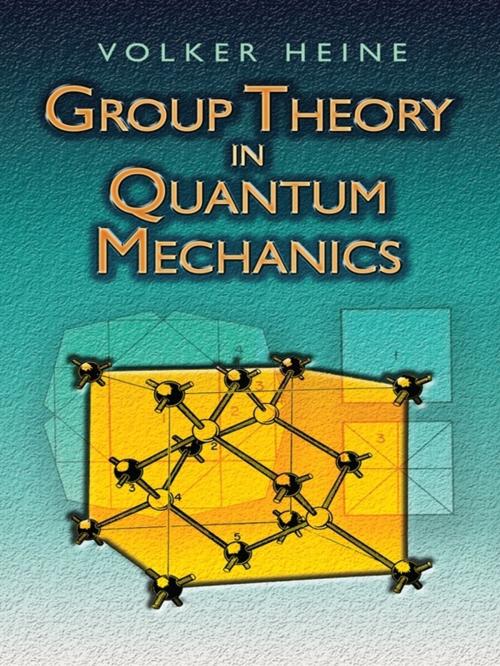 Cover of the book Group Theory in Quantum Mechanics by Volker Heine, Dover Publications