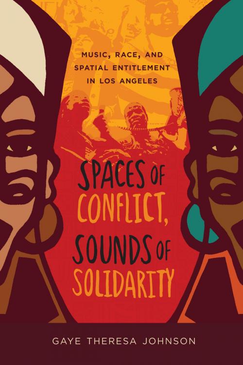 Cover of the book Spaces of Conflict, Sounds of Solidarity by Gaye Theresa Johnson, University of California Press