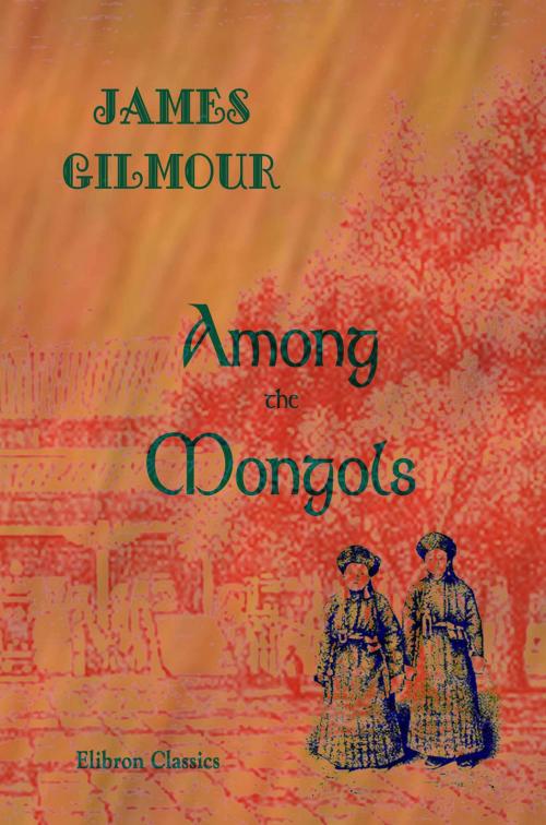 Cover of the book Among the Mongols. by James Gilmour, Adegi Graphics LLC