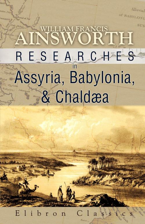 Cover of the book Researches in Assyria, Babylonia, and Chalaea. by William Francis Ainsworth, Adegi Graphics LLC