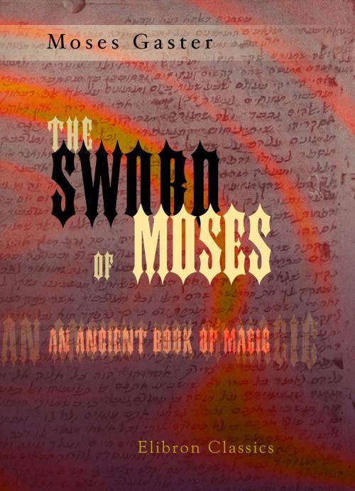 Cover of the book The Sword of Moses, an Ancient Book of Magic. by Moses Gaster, Adegi Graphics LLC