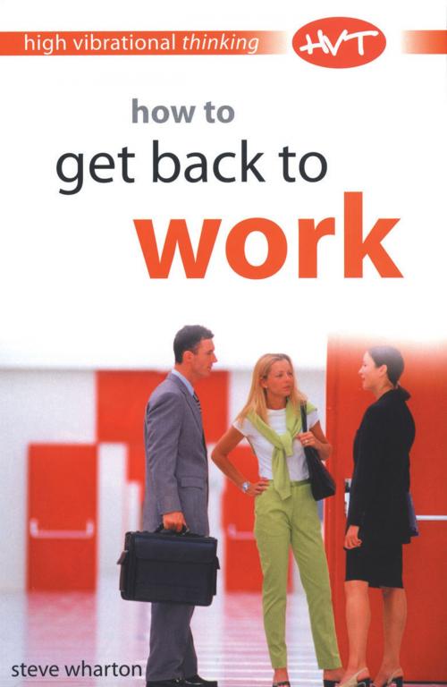 Cover of the book High Vibrational Thinking: How to Get Back to Work by Wharton Steve, W. Foulsham & Co. Ltd