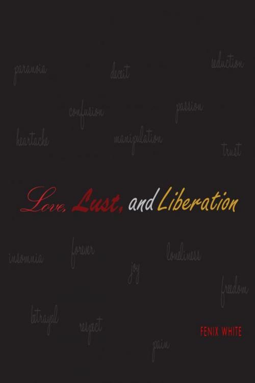 Cover of the book Love, Lust, and Liberation by Fenix White, Fenix White