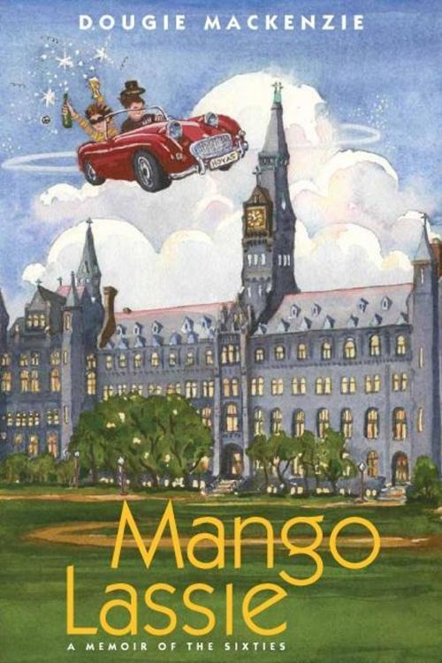 Cover of the book Mango Lassie: A Memoir of the Sixties by Dougie MacKenzie, lochlomondbooks