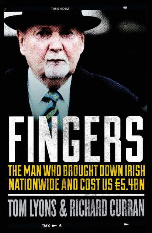 Cover of the book Fingers: The Man Who Brought Down Irish Nationwide and Cost Us €5.4bn by Richard Curran, Tom Lyons, Gill Books