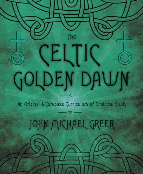 Cover of the book The Celtic Golden Dawn by John Michael Greer, Llewellyn Worldwide, LTD.