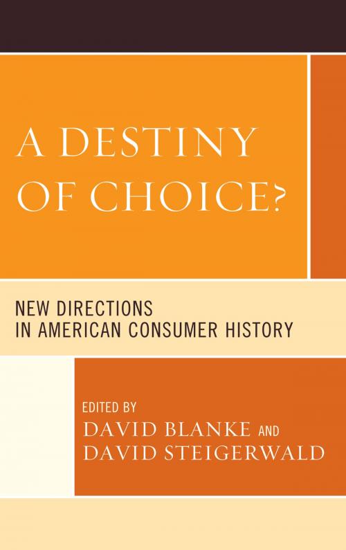 Cover of the book A Destiny of Choice? by Kristin Hoganson, Susan J. Matt, Alexis McCrossen, Jeffrey Tang, Kevin Borg, Joseph Haker, Lary May, Lexington Books
