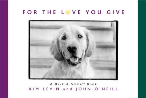 Cover of the book For the Love You Give by Kim Levin, John O'Neill, Andrews McMeel Publishing, LLC