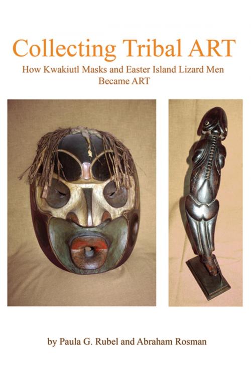 Cover of the book Collecting Tribal Art: How Northwest Coast Masks and Easter Island Lizard Men Become Tribal Art by Paula G. Rubel, Infinity Publishing