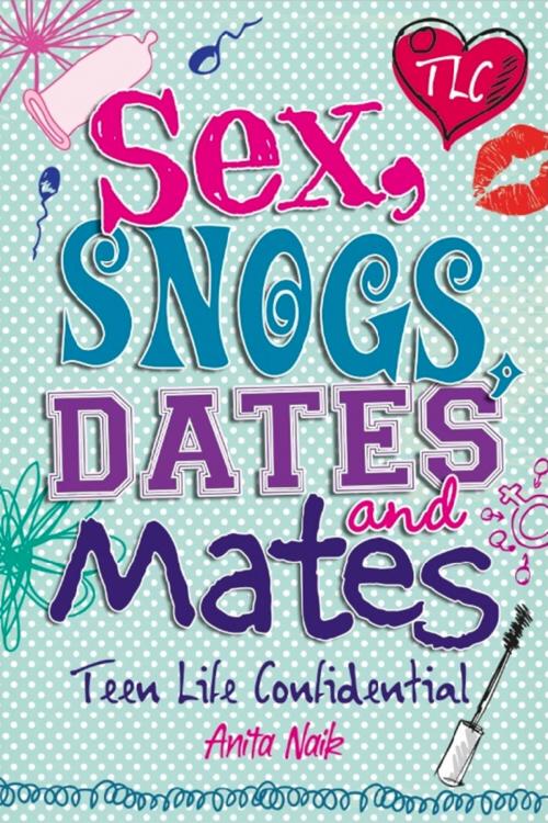 Cover of the book Sex, Snogs, Dates and Mates by Anita Naik, Hachette Children's
