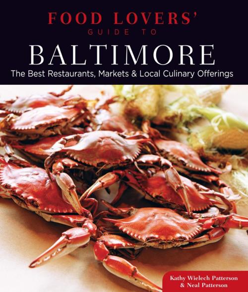 Cover of the book Food Lovers' Guide to® Baltimore by Neal Patterson, Kathryn Wielech Patterson, Globe Pequot Press