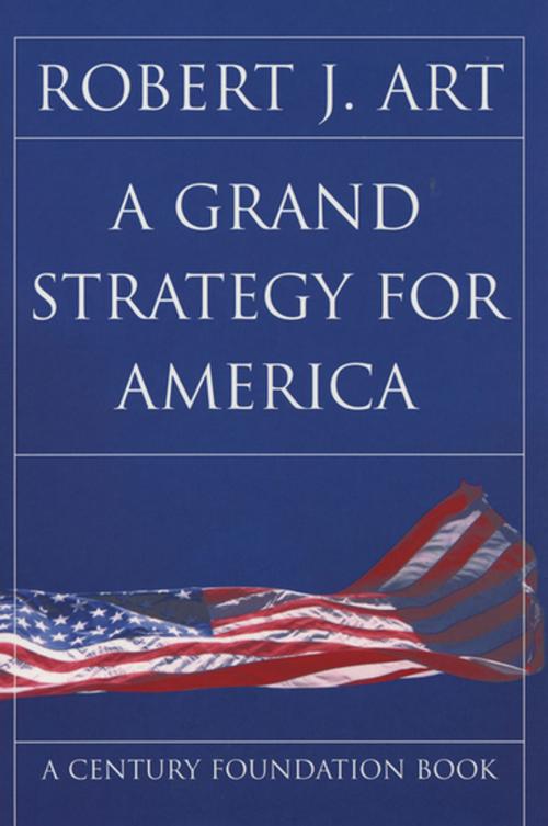 Cover of the book A Grand Strategy for America by Robert J. Art, Cornell University Press