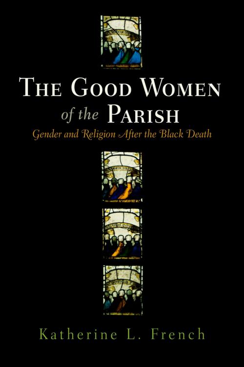Cover of the book The Good Women of the Parish by Katherine L. French, University of Pennsylvania Press, Inc.