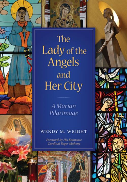 Cover of the book The Lady of Angels and Her City by Wendy M. Wright, Liturgical Press
