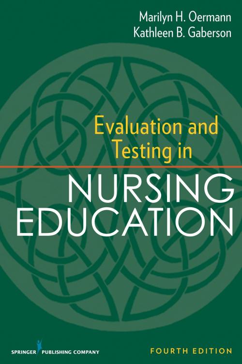 Cover of the book Evaluation and Testing in Nursing Education by Marilyn Oermann, PhD, RN, FAAN, ANEF, Kathleen Gaberson, PhD, RN, CNOR, CNE, ANEF, Springer Publishing Company