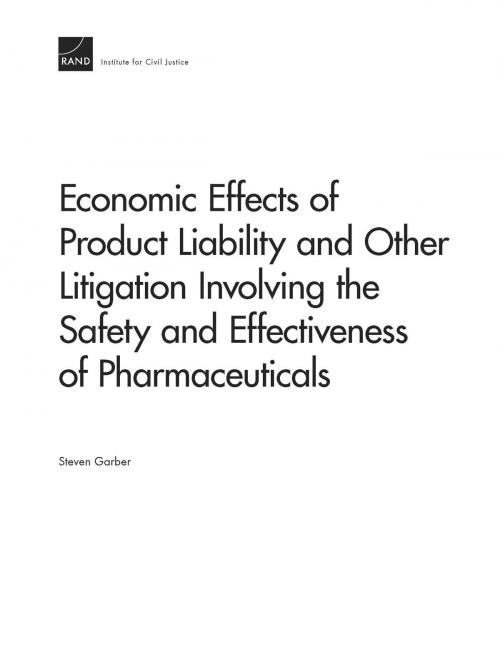 Cover of the book Economic Effects of Product Liability and Other Litigation Involving the Safety and Effectiveness of Pharmaceuticals by Steven Garber, RAND Corporation