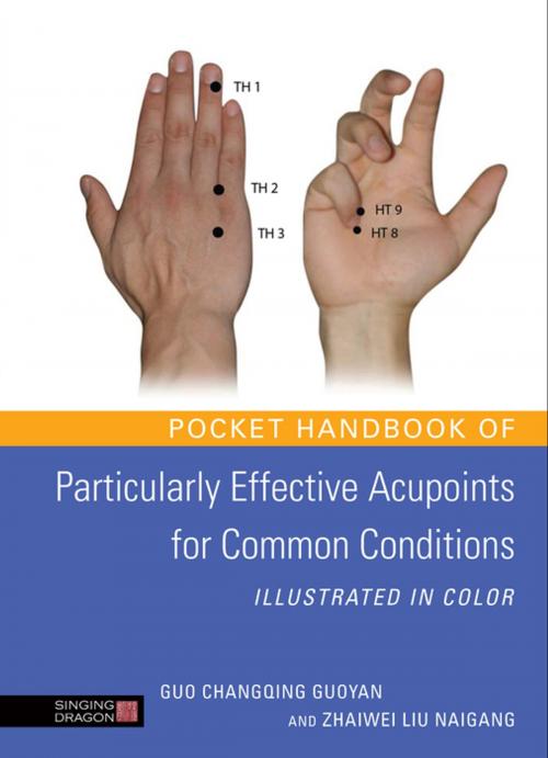 Cover of the book Pocket Handbook of Particularly Effective Acupoints for Common Conditions Illustrated in Color by Guo Changqing Guoyan, Zhaiwei Liu Naigang, Jessica Kingsley Publishers