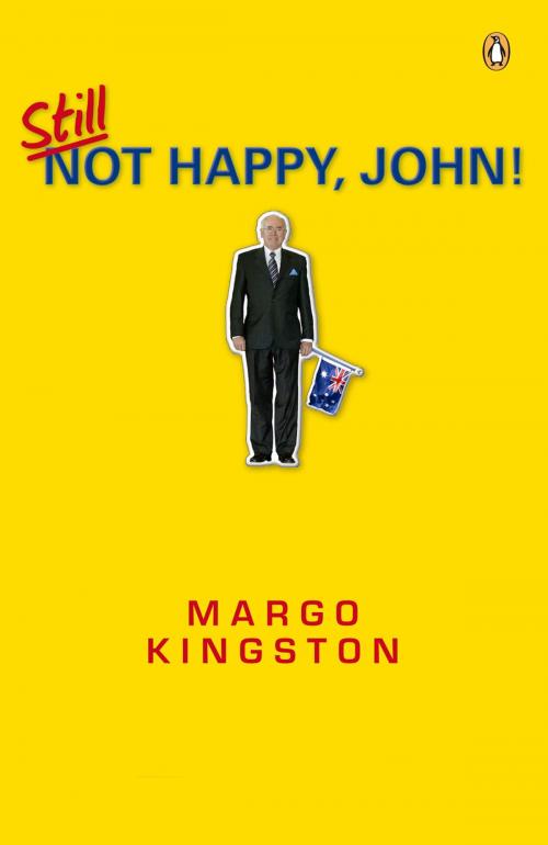 Cover of the book Still Not Happy, John! by Margo Kingston, Penguin Books Ltd
