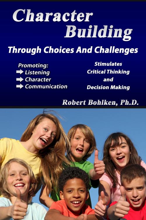 Cover of the book Character Building Through Choices and Challenges by Robert Bohlken, Lee Jackson