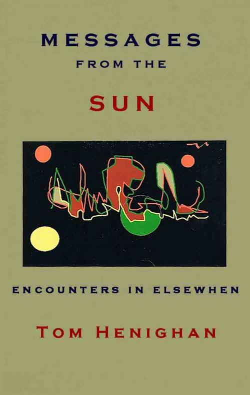 Cover of the book Messages from the Sun: Encounters in Elsewhen by Tom Henighan, Tom Henighan